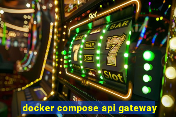 docker compose api gateway